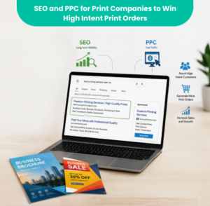 SEO and PPC for Print Companies to Win High Intent Print Orders